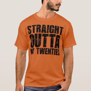 Straight Outta My Twenties 3 T-Shirt
