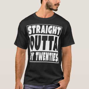 Straight Outta My Twenties Funny 30 Year Old 30th T-Shirt