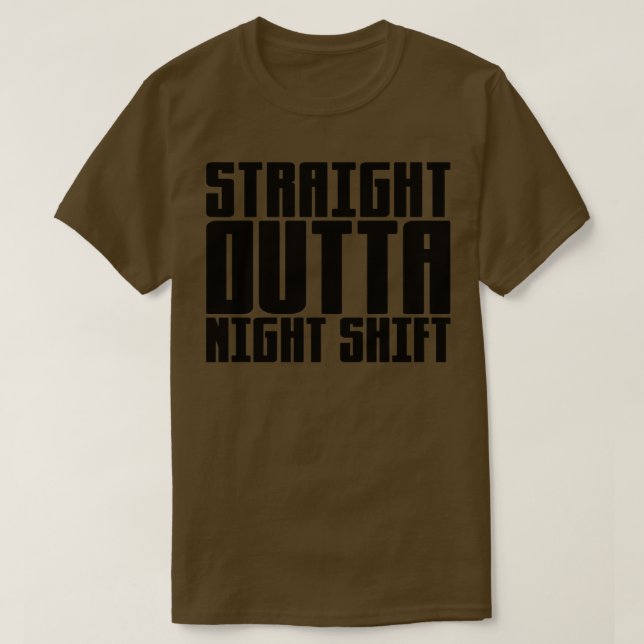 Straight Outta Night Shift 1 T-Shirt (Design Front)