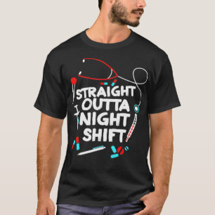 Straight Outta Night Shift _2  T-Shirt