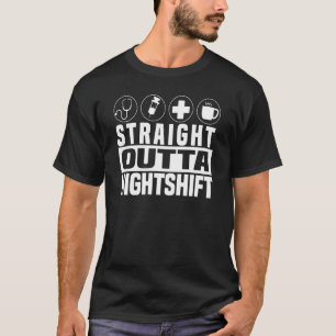 Straight Outta Night Shift Cute Nursing Fan Funny T-Shirt
