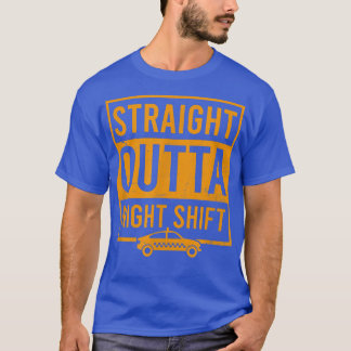 Straight Outta Night Shift Design Tai Driver  T-Shirt