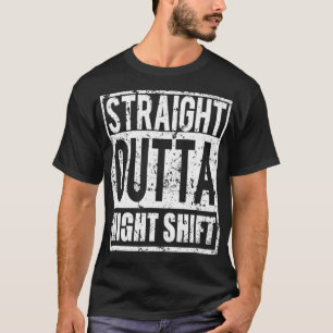Straight Outta Night Shift funny Nurse RN  graveya T-Shirt