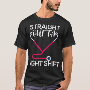 Straight Outta Night Shift Nurse _2 T-Shirt