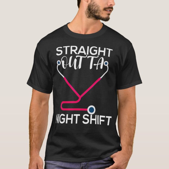 Straight Outta Night Shift Nurse _2  T-Shirt (Front)
