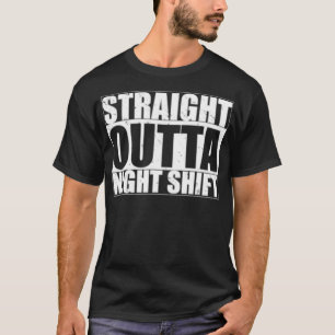 Straight Outta Night Shift Nurse Funny Gift Worke T-Shirt
