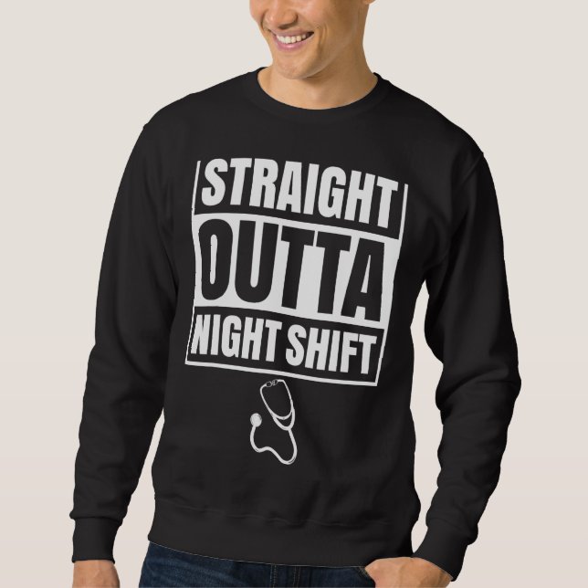 Straight Outta Night Shift Nurse Nursing Graveyard Sweatshirt (Front)