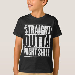 Straight Outta Night Shift Nursing Life Funny Nurs T-Shirt