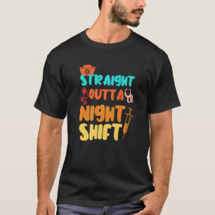 Straight Outta Night Shift Nursing Night Shift Nur T-Shirt