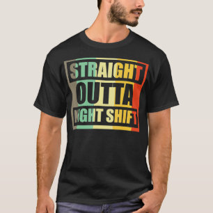 Straight Outta Night Shift Vintage Nurse Gifts T-Shirt
