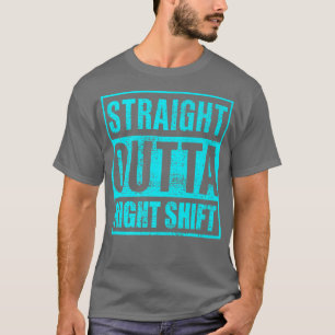 Straight Outta Night Shiftnight shift nurse1025 T-Shirt