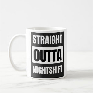 Straight outta nightshift coffee mug