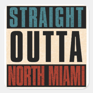 Straight Outta North Miami Florida FL Square Sticker