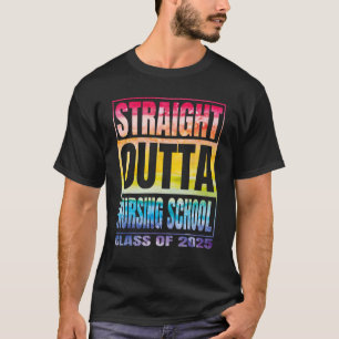 Straight Outta Nursin School Class Of 2025 School  T-Shirt
