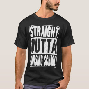 Straight Outta Nursing School Gifts School Graduat T-Shirt