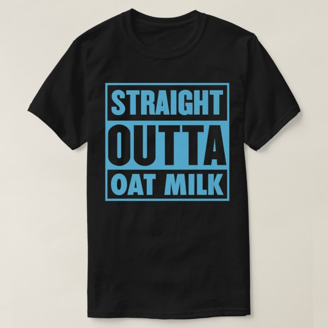 Straight Outta Oat Milk Plant Based Vegan BaristaT T-Shirt (Design Front)