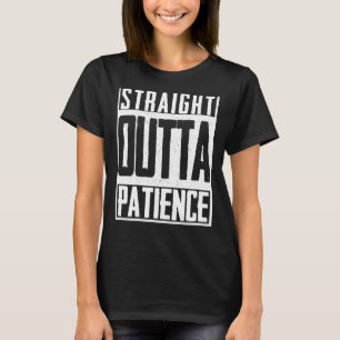 Straight Outta Patience Fed Up Upset Timeout Endur T-Shirt