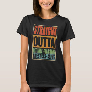 Straight Outta Patience Flair Pens Glue Sticks  Te T-Shirt