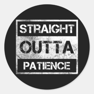 Straight Outta Patience Funny  8 Classic Round Sticker