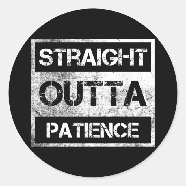 Straight Outta Patience Funny  8 Classic Round Sticker (Front)