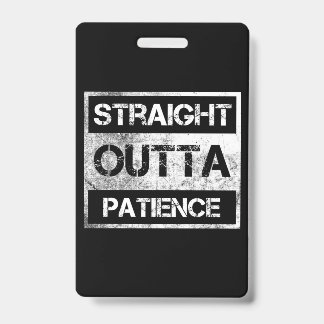 Straight Outta Patience Funny 8 ID Badge