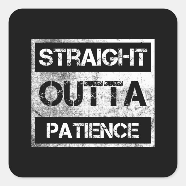 Straight Outta Patience Funny  8 Square Sticker (Front)