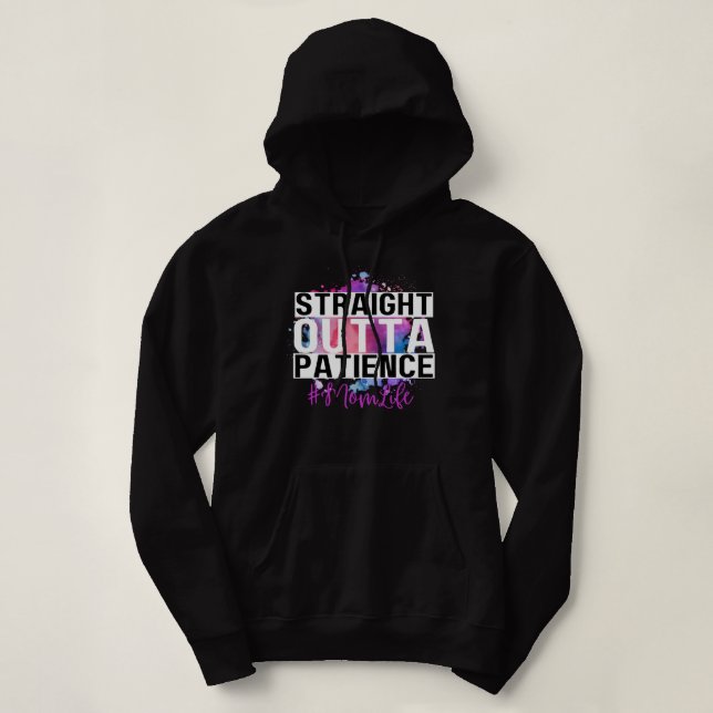 Straight Outta Patience #Momlife Hoodie (Design Front)
