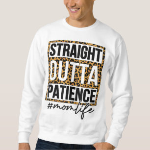 Straight Outta Patience Mum Life Mother's Day Sweatshirt