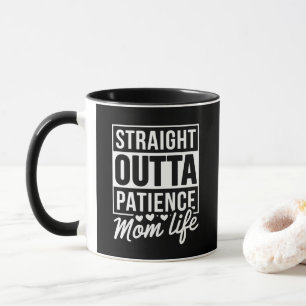 Straight Outta Patience - Mum Life  Mug