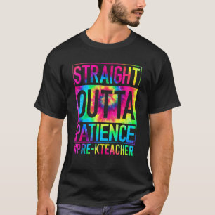 Straight Outta Patience Pre K Teacher First Day Of T-Shirt