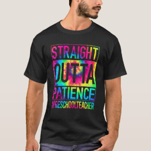 Straight Outta Patience Preschool Teacher First Da T-Shirt