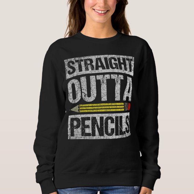 Straight Outta Pencils, Teacher Sweatshirt (Front)