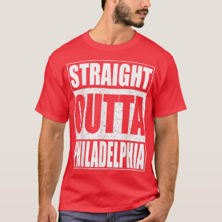 Straight Outta Philadelphia  Pennsylvania Gift  T-Shirt