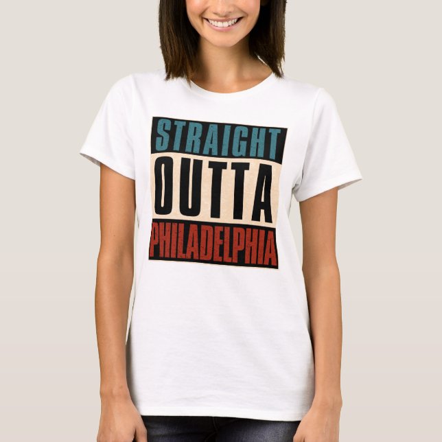 Straight Outta Philadelphia Pennsylvania PA USA T-Shirt (Front)