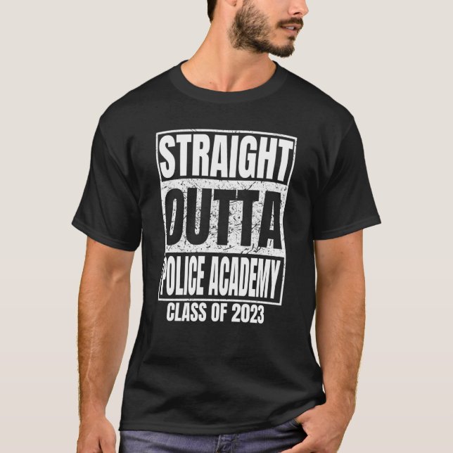 Straight Outta Police Academy Graduation 2023 Clas T-Shirt (Front)