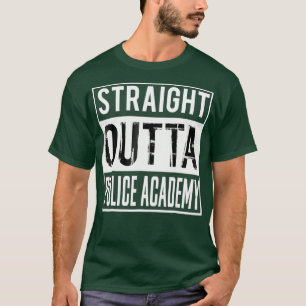 Straight Outta Police Academy Graduation Gift T-Shirt