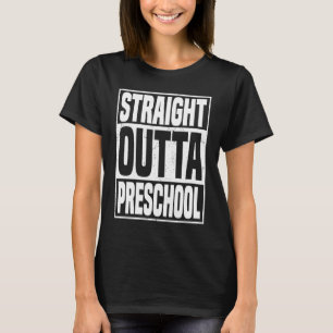 Straight Outta Preschool School Graduation Gifts   T-Shirt