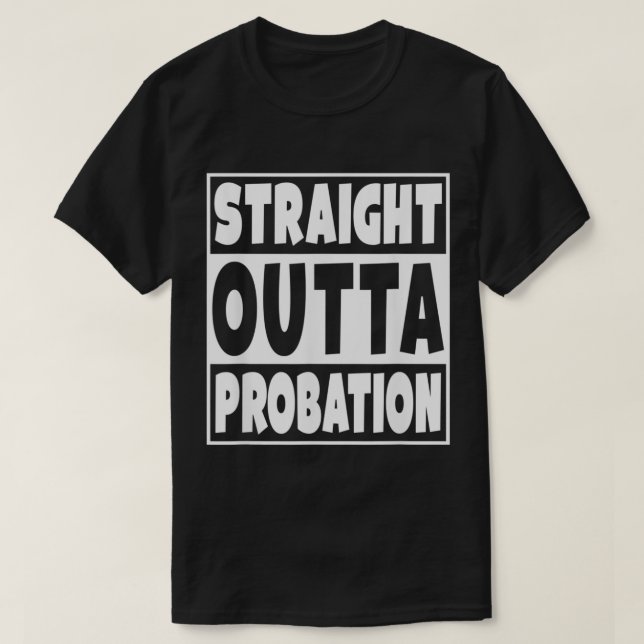 Straight Outta Probation  T-Shirt (Design Front)