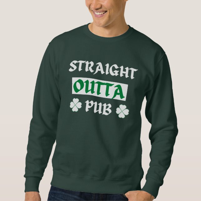 Straight Outta Pub St Patricks Day Sweatshirt (Front)