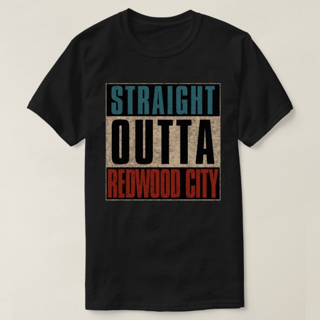 Straight Outta Redwood City California CA T-Shirt (Design Front)
