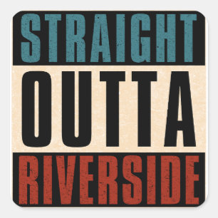 Straight Outta Riverside California CA Square Sticker
