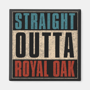 Straight Outta Royal Oak Michigan MI Magnet