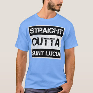 Straight Outta Saint Lucia Traveller Gift Country  T-Shirt