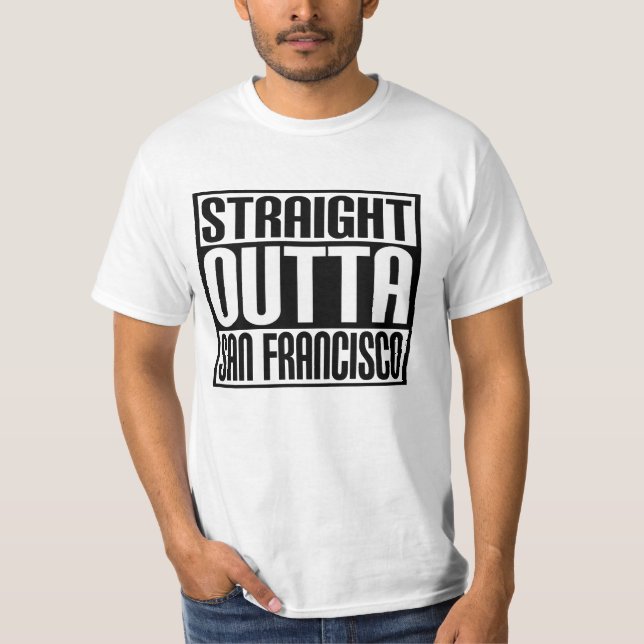 Straight Outta San Francisco T-Shirt (Front)