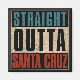 Straight Outta Santa Cruz California CA Magnet