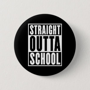 Straight Outta School 6 Cm Round Badge