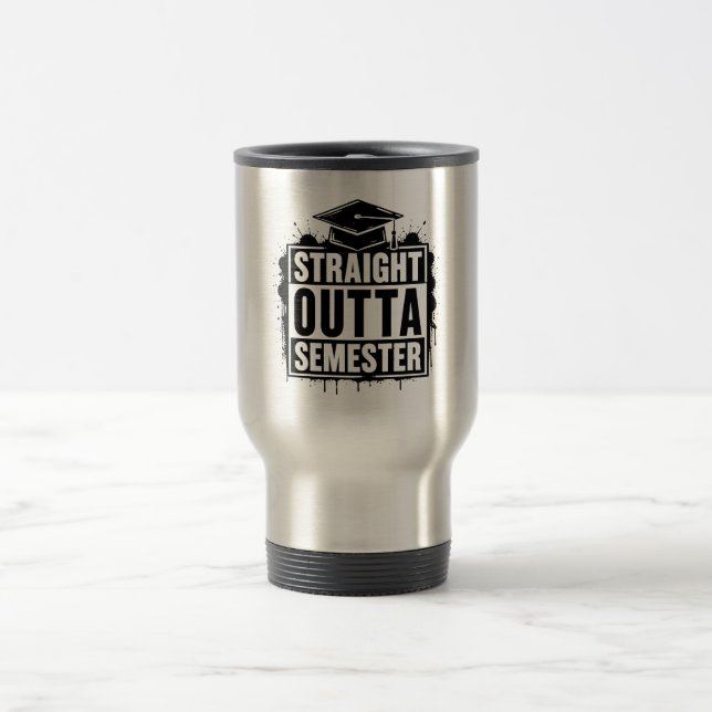 Straight Outta Semester Funny Graduation Mug (Center)