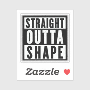 Straight Outta Shape