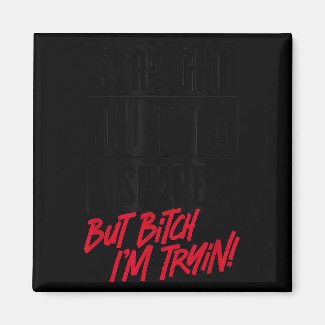 Straight Outta Shape But I'm Tryin Gym Fitness  Magnet (Front)