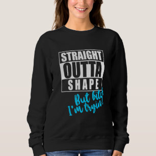 Straight Outta Shape But Im Tryin Gym Tee Fun Work